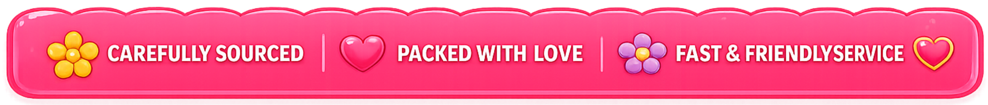 Carefully sourced. Packed with love. Fast and friendly.